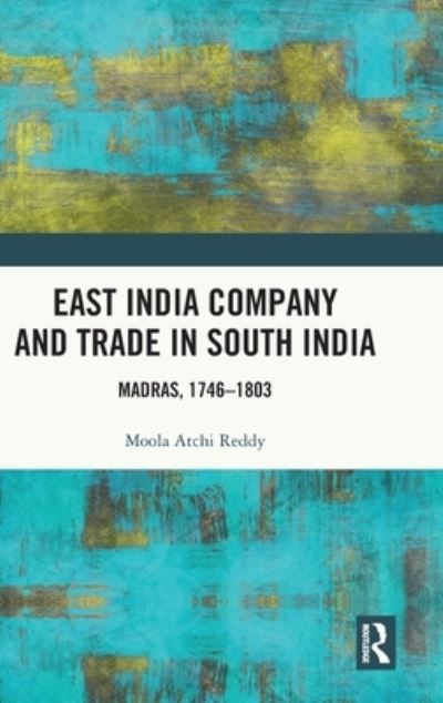 Cover for Moola Atchi Reddy · East India Company and Trade in South India: Madras, 1746–1803 (Hardcover Book) (2023)