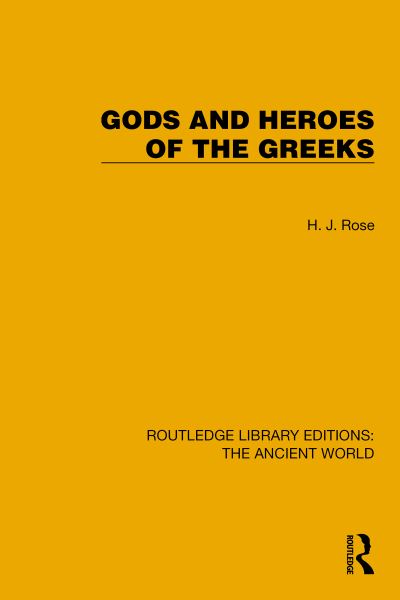 Gods and Heroes of the Greeks - Routledge Library Editions: The Ancient World - H.J. Rose - Books - Taylor & Francis Ltd - 9781032750026 - August 28, 2024