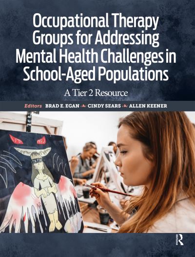 Brad Egan · Occupational Therapy Groups for Addressing Mental Health Challenges in School-Aged Populations: A Tier II Resource (Hardcover Book) (2024)