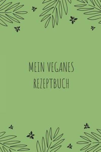 Cover for Veganes Rezptbuch Publishing · Mein Veganes Rezeptbuch (Paperback Book) (2019)