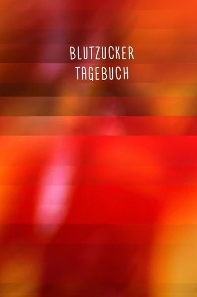 Blutzuckertagebuch - Gesundheit Notieren - Książki - Independently Published - 9781086179026 - 30 lipca 2019