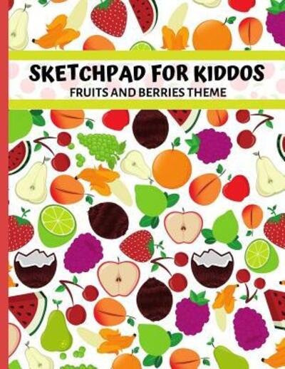 Cover for Ts Publishing · Sketchpad for Kiddos. Fruits and Berries Theme (Paperback Book) (2019)