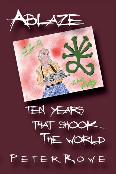 Cover for Peter Rowe · Ablaze: Ten Years That Shook The World (Paperback Book) (2021)