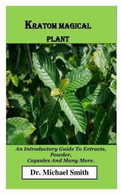 Kratom Magical Plant - Smith - Böcker - Independently Published - 9781098637026 - 18 maj 2019