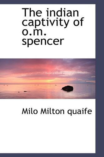 Cover for Milo Milton Quaife · The Indian Captivity of O.m. Spencer (Hardcover Book) (2009)