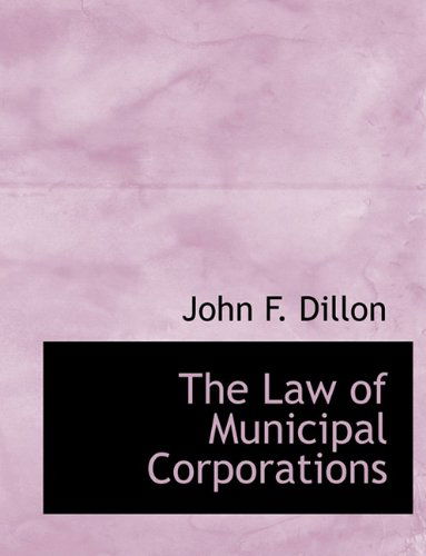 Cover for John F. Dillon · The Law of Municipal Corporations (Paperback Book) [Large Type edition] (2009)