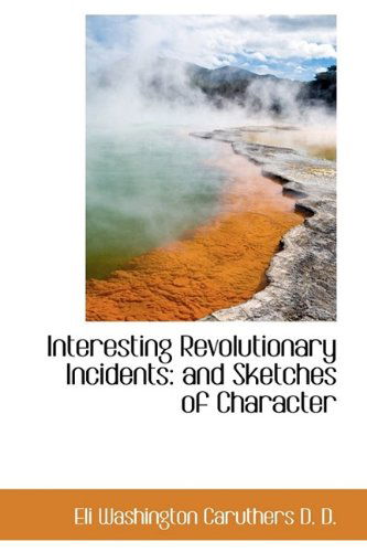 Cover for Eli Washington Caruthers · Interesting Revolutionary Incidents: And Sketches of Character (Hardcover Book) (2009)