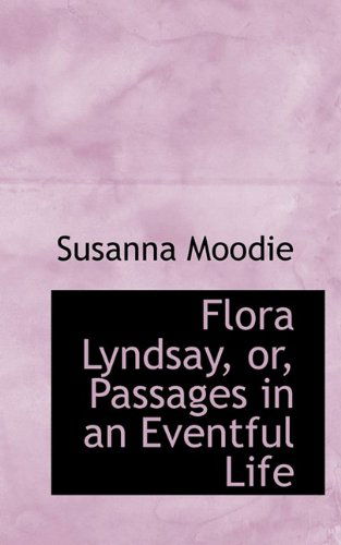 Cover for Susanna Moodie · Flora Lyndsay, Or, Passages in an Eventful Life (Hardcover Book) (2009)