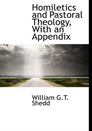 Cover for William G T Shedd · Homiletics and Pastoral Theology, with an Appendix (Hardcover Book) (2009)