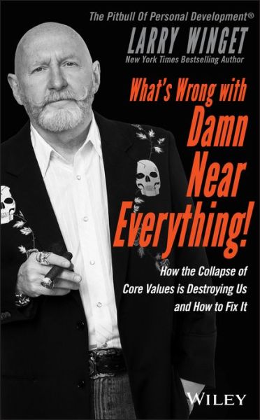 Cover for Larry Winget · What's Wrong with Damn Near Everything!: How the Collapse of Core Values Is Destroying Us and How to Fix It (Hardcover Book) (2017)