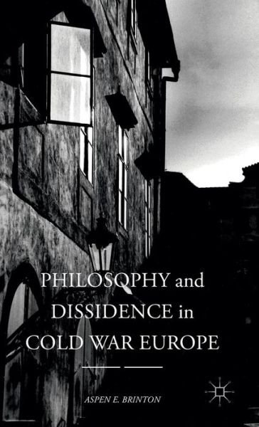Cover for Aspen E. Brinton · Philosophy and Dissidence in Cold War Europe (Innbunden bok) [1st ed. 2016 edition] (2016)
