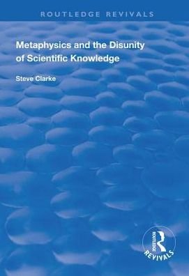 Cover for Steve Clarke · Metaphysics and the Disunity of Scientific Knowledge - Routledge Revivals (Hardcover bog) (2018)