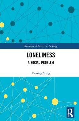 Cover for Keming Yang · Loneliness: A Social Problem - Routledge Advances in Sociology (Hardcover bog) (2019)