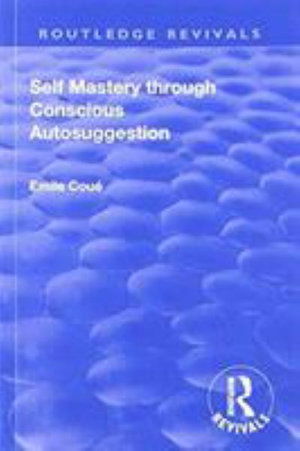 Cover for Emile Coue · Revival: Self Mastery Through Conscious Autosuggestion (1922) - Routledge Revivals (Taschenbuch) (2019)