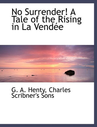 Cover for G. A. Henty · No Surrender! a Tale of the Rising in La Vendée (Paperback Book) (2010)