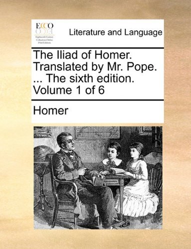 Cover for Homer · The Iliad of Homer. Translated by Mr. Pope. ... the Sixth Edition. Volume 1 of 6 (Paperback Bog) (2010)