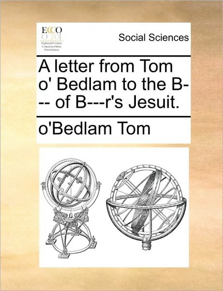 Cover for O\'bedlam Tom · A Letter from Tom O' Bedlam to the B--- of B---r's Jesuit. (Paperback Book) (2010)