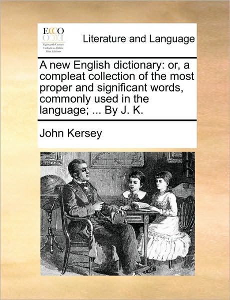 Cover for John Kersey · A New English Dictionary: Or, a Compleat Collection of the Most Proper and Significant Words, Commonly Used in the Language; ... by J. K. (Taschenbuch) (2010)