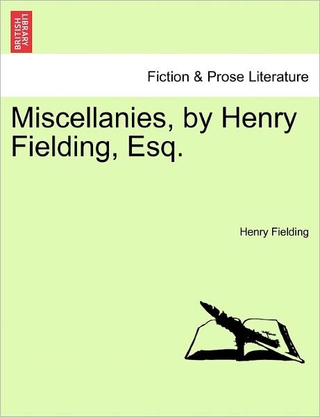 Miscellanies, by Henry Fielding, Esq. - Henry Fielding - Bøker - British Library, Historical Print Editio - 9781241129026 - 1. februar 2011