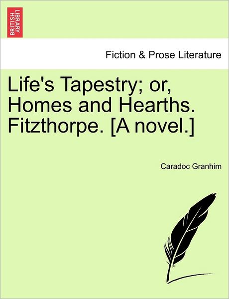 Cover for Caradoc Granhim · Life's Tapestry; Or, Homes and Hearths. Fitzthorpe. [a Novel.] (Paperback Book) (2011)