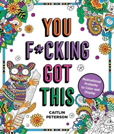 You F*cking Got This: Motivational Profanity to Color & Display - Caitlin Peterson - Books - St. Martin's Publishing Group - 9781250282026 - December 13, 2022