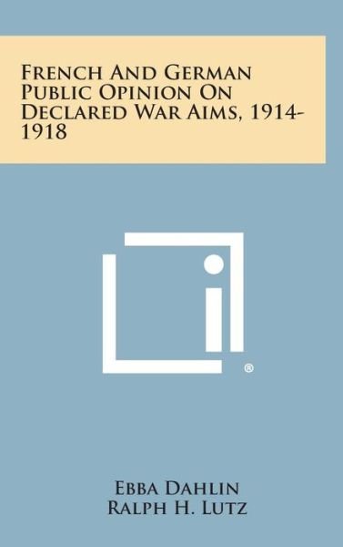 Cover for Ebba Dahlin · French and German Public Opinion on Declared War Aims, 1914-1918 (Innbunden bok) (2013)