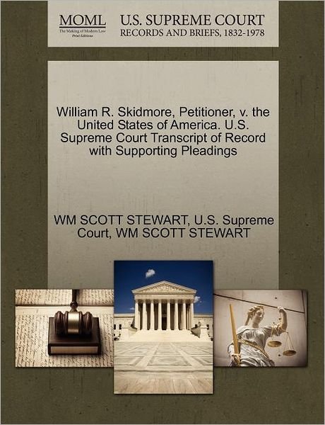 William R. Skidmore, Petitioner, V. the United States of America. U.s. Supreme Court Transcript of Record with Supporting Pleadings - Wm Scott Stewart - Bøker - Gale Ecco, U.S. Supreme Court Records - 9781270321026 - 1. oktober 2011