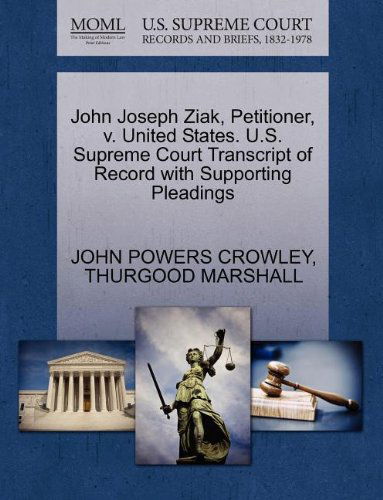 Cover for Thurgood Marshall · John Joseph Ziak, Petitioner, V. United States. U.s. Supreme Court Transcript of Record with Supporting Pleadings (Paperback Book) (2011)