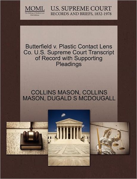 Cover for Collins Mason · Butterfield V. Plastic Contact Lens Co. U.s. Supreme Court Transcript of Record with Supporting Pleadings (Paperback Book) (2011)