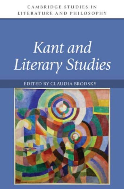 Kant and Literary Studies - Cambridge Studies in Literature and Philosophy -  - Böcker - Cambridge University Press - 9781316513026 - 28 februari 2025