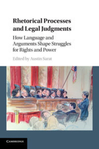 Cover for Austin Sarat · Rhetorical Processes and Legal Judgments: How Language and Arguments Shape Struggles for Rights and Power (Paperback Book) (2017)