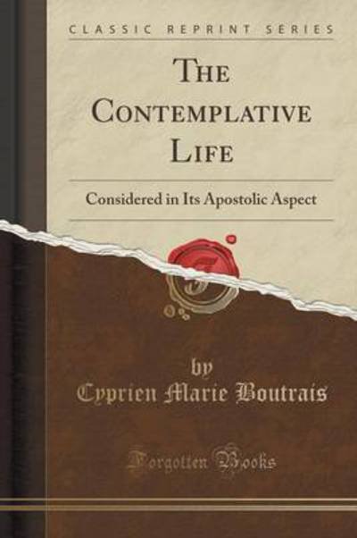 Cover for Cyprien Marie Boutrais · The Contemplative Life: Considered in Its Apostolic Aspect (Classic Reprint) (Paperback Bog) (2018)