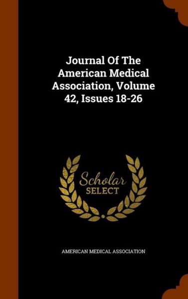 Cover for American Medical Association · Journal of the American Medical Association, Volume 42, Issues 18-26 (Hardcover Book) (2015)