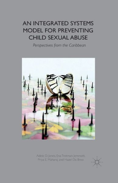 Cover for A. Jones · An Integrated Systems Model for Preventing Child Sexual Abuse: Perspectives from Latin America and the Caribbean (Paperback Book) [1st ed. 2014 edition] (2014)