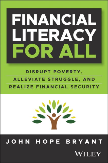 Cover for John Hope Bryant · Financial Literacy for All: Disrupting Struggle, Advancing Financial Freedom, and Building a New American Middle Class (Hardcover Book) (2024)