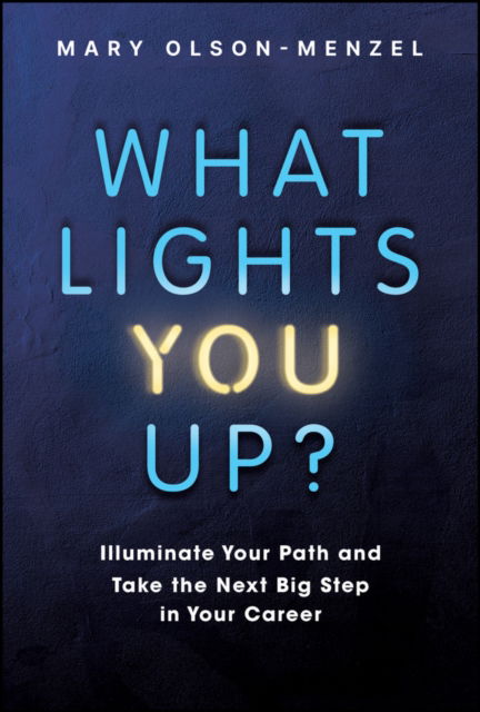 Cover for Olson-Menzel, Mary (MVP Executive Search &amp; Development, LLC) · What Lights You Up?: Illuminate Your Path and Take the Next Big Step in Your Career (Hardcover Book) (2024)