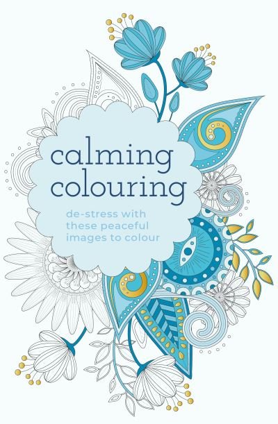 Calming Colouring: De-Stress with these Peaceful Images to Colour - Arcturus Creative Colouring - Tansy Willow - Bøger - Arcturus Publishing Ltd - 9781398818026 - 1. september 2022