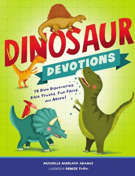 Cover for Michelle Medlock Adams · Dinosaur Devotions: 75 Dino Discoveries, Bible Truths, Fun Facts, and More! (Inbunden Bok) (2018)