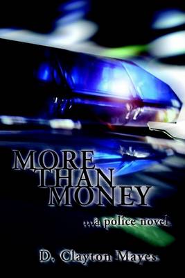 Cover for D. Clayton Mayes · More Than Money . . . a Police Novel (Paperback Bog) (2002)