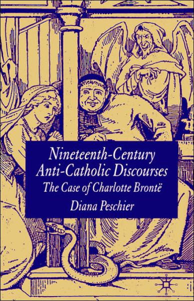 Nineteenth-Century Anti-Catholic Discourses: The Case of Charlotte Bronte - D. Peschier - Böcker - Palgrave USA - 9781403943026 - 21 juni 2005