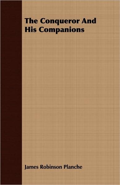 Cover for James Robinson Planche · The Conqueror and His Companions (Taschenbuch) (2008)