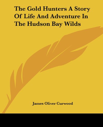 Cover for James Oliver Curwood · The Gold Hunters a Story of Life and Adventure in the Hudson Bay Wilds (Paperback Book) (2004)