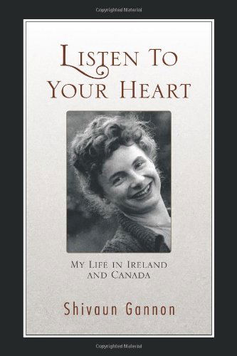 Listen to Your Heart: My Life in Ireland and Canada - Shivaun Gannon - Books - Trafford - 9781426995026 - January 3, 2012