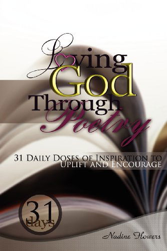 Cover for Nadine Flowers · Loving God Through Poetry: 31 Daily Doses of Inspiration To Uplift and Encourage (Paperback Book) (2011)