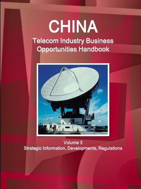 Cover for Inc Ibp · China Telecom Industry Business Opportunities Handbook Volume 3 Strategic Information, Developments, Regulations (Paperback Book) (2014)