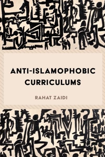 Cover for Rahat Zaidi · Anti-Islamophobic Curriculums - Critical Praxis and Curriculum Guides (Hardcover bog) [New edition] (2017)