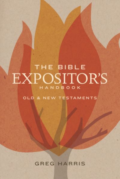 The Bible Expositor's Handbook : Old & New Testaments - Greg Harris - Boeken - B&H Academic - 9781433643026 - 1 februari 2020