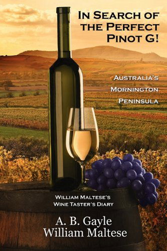 Cover for William Maltese · In Search of the Perfect Pinot G! Australia's Mornington Peninsula (William Maltese's Wine Taster's Diary #2) (Paperback Book) (2011)