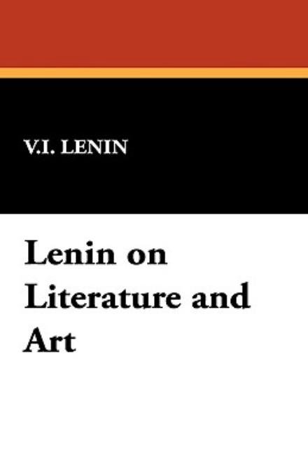 Lenin on Literature and Art - Vladimir Ilich Lenin - Książki - Wildside Press - 9781434464026 - 30 marca 2008