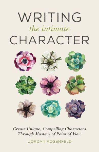 Cover for Jordan Rosenfeld · Writing the Intimate Character: Create Unique, Compelling Characters Through Mastery of Point of View (Paperback Book) (2016)